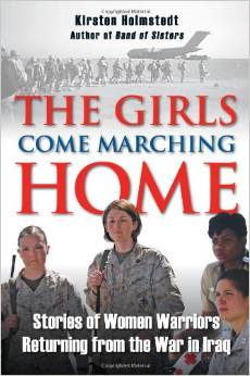 The Girls Come Marching Home: Stories of Women Warriors Returning from the War in Iraq