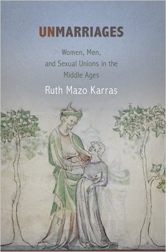 Unmarriages: Women, Men, and Sexual Unions in the Middle Ages