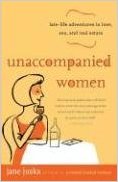 Unaccompanied Women: Late-Life Adventures in Love, Sex, and Real Estate