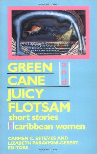 Green Cane and Juicy Flotsam: Short Stories by Caribbean Women