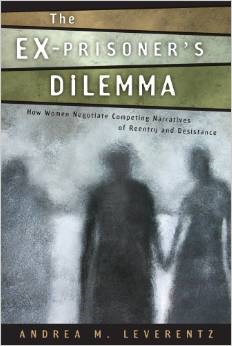 The Ex-Prisoner's Dilemma: How Women Negotiate Competing Narratives of Reentry and Desistance