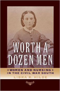 Worth a Dozen Men: Women and Nursing in the Civil War South