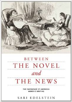 Between the Novel and the News: The Emergence of American Women's Writing