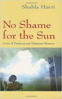 No Shame for the Sun: Lives of Professional Pakistani Women