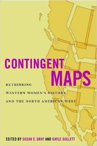 Contingent Maps: Rethinking Western Women's History and the North American West