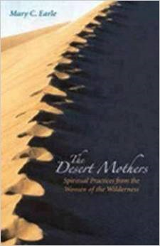 The Desert Mothers: Spiritual Practices from the Women of the Wilderness