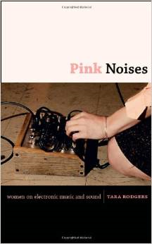 Pink Noises: Women on Electronic Music and Sound