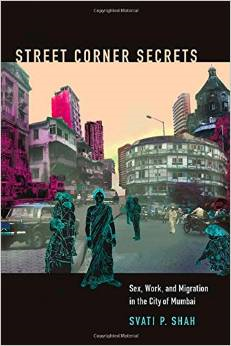 Street Corner Secrets: Sex, Work, and Migration in the City of Mumbai