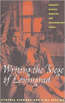 Writing the Siege of Leningrad: Womens Diaries Memoirs and Documentary Prose