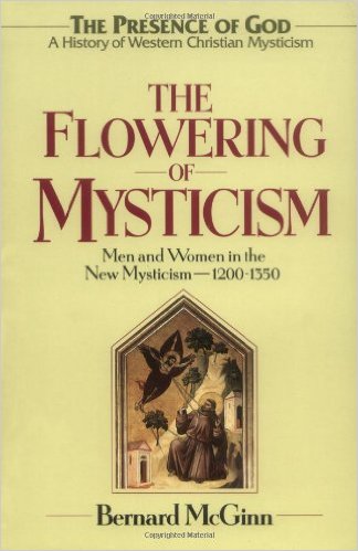 The Flowering of Mysticism: Men and Women in the New Mysticism: 1200-1350