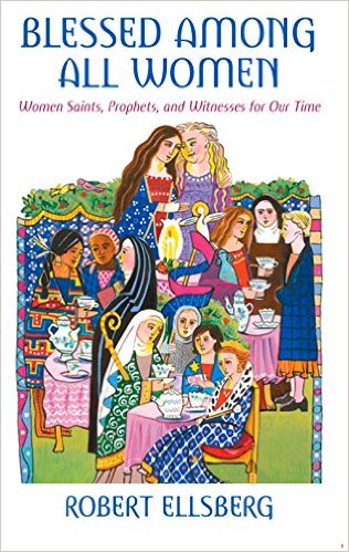 Blessed Among All Women: Women Saints, Prophets, and Witnesses for Our Time