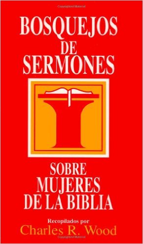 Bosquejos De Sermones: Sobre Mujeres De la Biblia