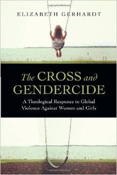 The Cross and Gendercide: A Theological Response to Global Violence Against Women and Girls