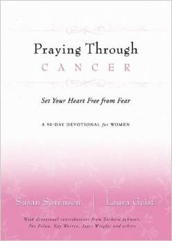 Praying Through Cancer: Set Your Heart Free from Fear: A 90-Day Devotional for Women