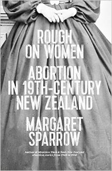 Rough on Women: Abortion in 19th-Century New Zealand