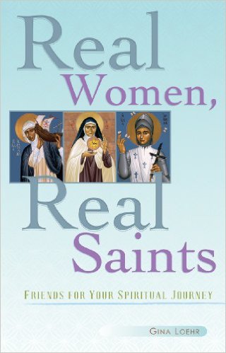 Real Women, Real Saints: Friends for Your Spiritual Journey