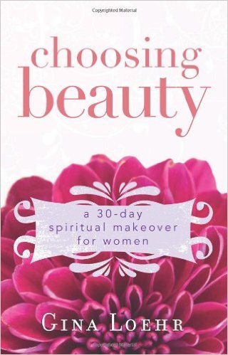 Choosing Beauty: A 30-Day Spiritual Makeover for Women