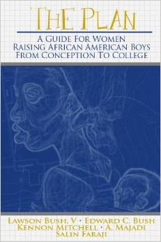 The Plan: A Guide for Women Raising African American Boys from Conception to College