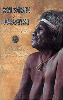 Wise Women of the Dreamtime: Aboriginal Tales of the Ancestral Powers