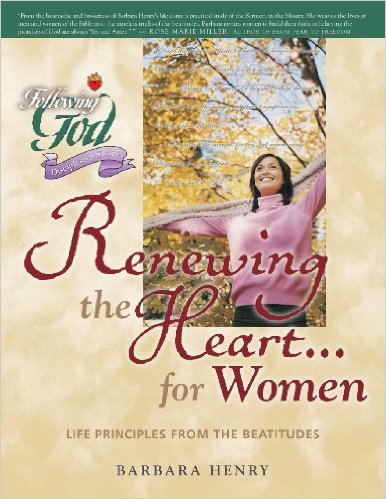 Renewing the Heart...for Women: Life Principles from the Beatitudes