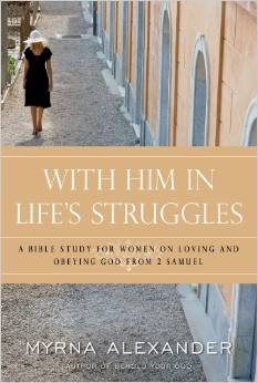 With Him in Life's Struggles: A Bible Study for Women on Loving and Obeying God from 2 Samuel