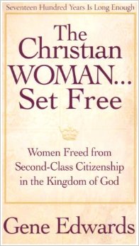 The Christian Woman Set Free: Women Freed from Second-Class Citizenship in the Kingdom of God