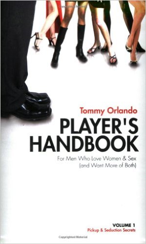 Player's Handbook Volume 1 - Pickup and Seduction Secrets for Men Who Love Women & Sex (and Want More of Both)
