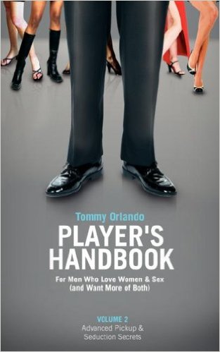 Player's Handbook Volume 2 - Advanced Pickup and Seduction Secrets for Men Who Love Women & Sex (and Want More of Both)