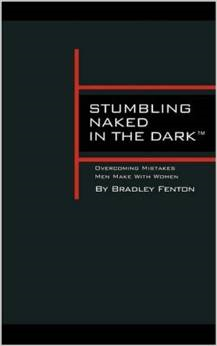 Stumbling Naked in the Dark: Overcoming Mistakes Men Make with Women