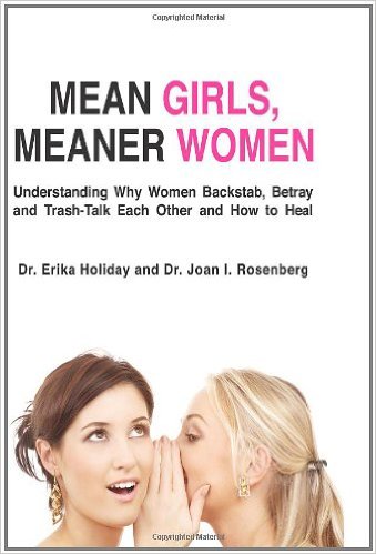 Mean Girls, Meaner Women: Understanding Why Women Backstab, Betray, and Trash-Talk Each Other and How to Heal