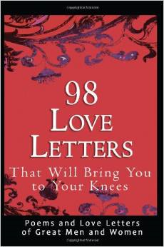 98 Love Letters That Will Bring You to Your Knees: Poems and Love Letters of Great Men and Women
