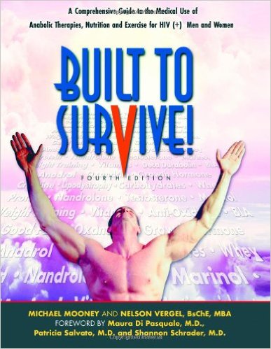 Built to Survive: A Comprehensive Guide to the Medical Use of Anabolic Therapies, Nutrition and Exercise for HIV+ Men and Women