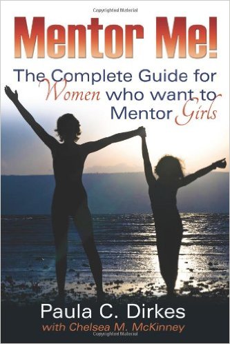 Mentor Me! the Complete Guide for Women Who Want to Mentor Girls