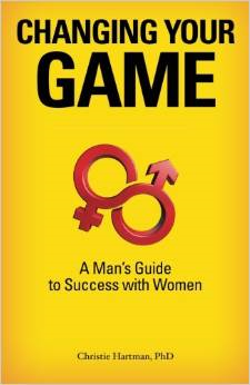 Changing Your Game: A Man's Guide to Success with Women