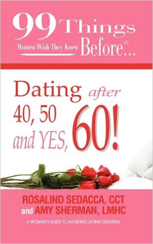 99 Things Women Wish They Knew Before Dating After 40, 50, & Yes, 60!