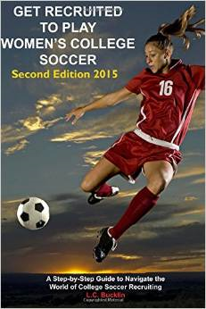 Get Recruited to Play Women's College Soccer: A Step-By-Step Guide to Navigate the World of College Soccer Recruiting