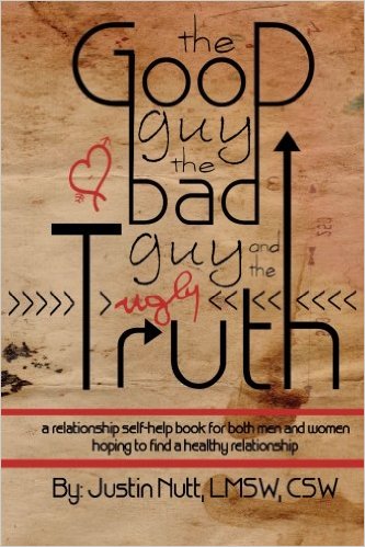 The Good Guy, the Bad Guy, and the Ugly Truth: A Relationship Self-Help Book for Both Men and Women Hoping to Find Healthy Relationships