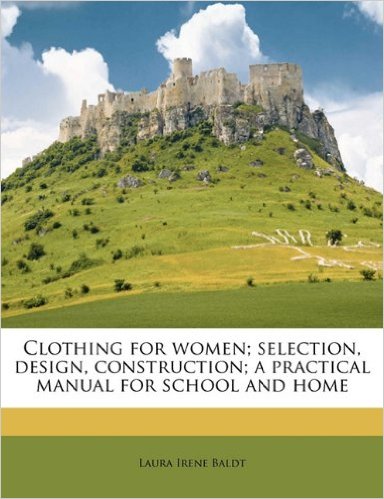 Clothing for Women; Selection, Design, Construction; A Practical Manual for School and Home
