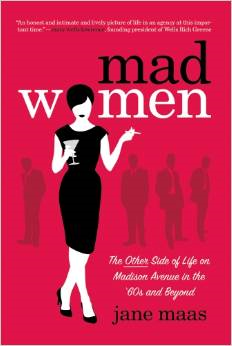 Mad Women: The Other Side of Life on Madison Avenue in the '60s and Beyond