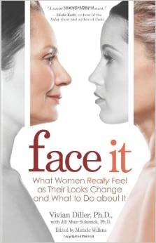 Face It: What Women Really Feel as Their Looks Change and What to Do about It