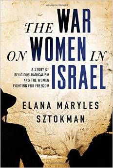 The War on Women in Israel: A Story of Religious Radicalism and the Women Fighting for Freedom