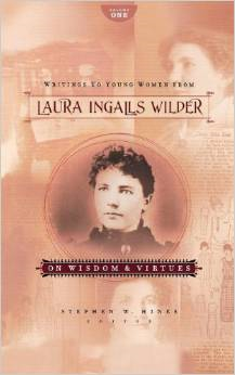 Writings to Young Women from Laura Ingalls Wilder, Volume One: On Wisdom and Virtues