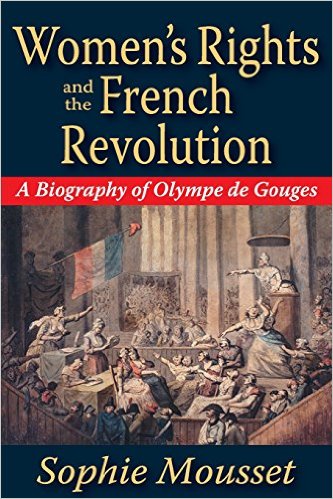 Women's Rights and the French Revolution: A Biography of Olympe de Gouges