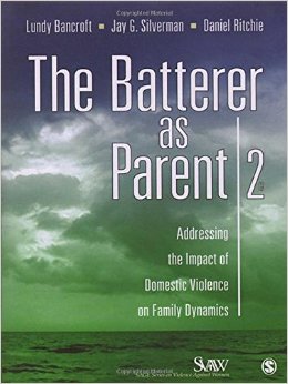 The Batterer as Parent: Addressing the Impact of Domestic Violence on Family Dynamics