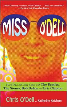 Miss O'Dell: My Hard Days and Long Nights with the Beatles, the Stones, Bob Dylan, Eric Clapton, and the Women They Loved