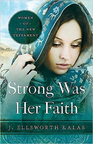 Strong Was Her Faith: Women of the New Testament