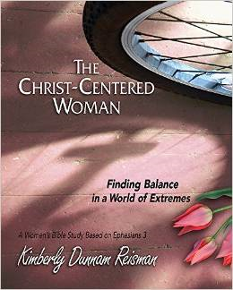 The Christ-Centered Woman: Finding Balance in a World of Extremes: A Women's Bible Study Based on Ephesians 3