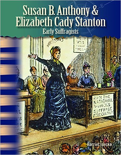 Susan B. Anthony & Elizabeth Stanton: Early Suffragists