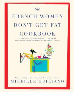 The French Women Don't Get Fat Cookbook