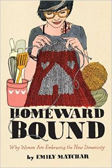 Homeward Bound: Why Women Are Embracing the New Domesticity